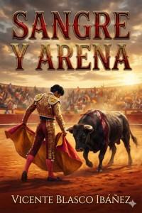 Sangre y arena - Vicente Blasco Ibanez - E-Book