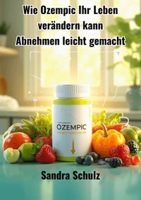 Wie Ozempic Ihr Leben verändern kann - Schulz Sandra - E-Book