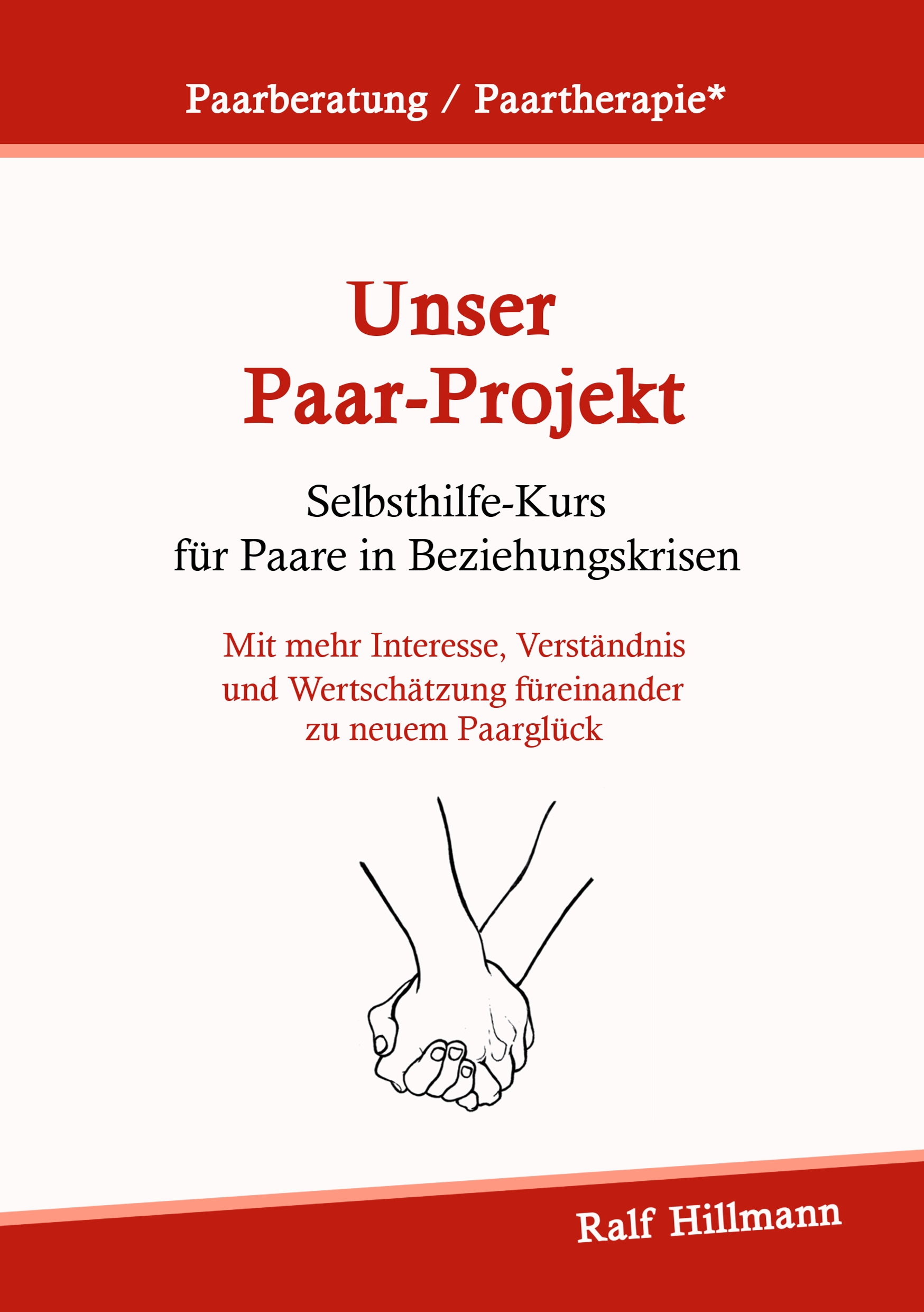 Paarberatung / Paartherapie: Unser Paar-Projekt - Selbsthilfekurs für Paare in Beziehungskrisen - Ralf Hillmann - E-Book