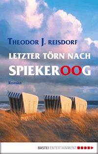 Letzter Törn nach Spiekeroog - Theodor J. Reisdorf - E-Book