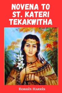 Novena to St. Kateri Tekakwitha - Harris Robbin - E-Book