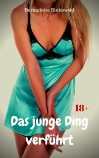 Das junge Ding verführt - Bernadette Binkowski - E-Book