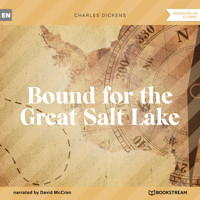 Bound for the Great Salt Lake (Unabridged) - Charles Dickens. - Hörbuch