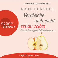 Vergleiche dich nicht, sei du selbst - Eine Anleitung zur Selbstakzeptanz (Gekürzt) - Maja Günther - Hörbuch