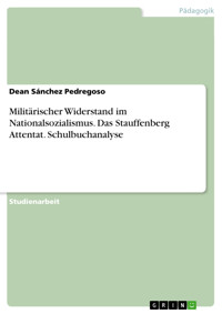Militärischer Widerstand im Nationalsozialismus. Das Stauffenberg Attentat. Schulbuchanalyse - Dean Sánchez Pedregoso - E-Book