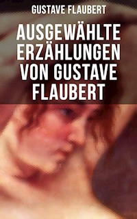 Ausgewählte Erzählungen von Gustave Flaubert - Gustave Flaubert - E-Book
