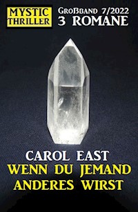 Wenn du jemand anderes wirst: Mystic Thriller Großband 3 Romane 7/2022 - Carol East - E-Book