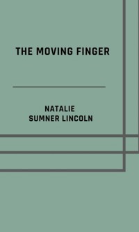 The moving finger - Natalie Sumner Lincoln - E-Book