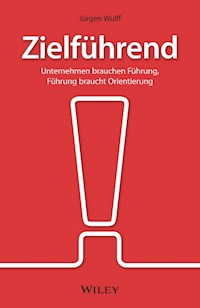 Zielführend: Unternehmen brauchen Führung, Führung braucht Orientierung - Jürgen Wulff - E-Book