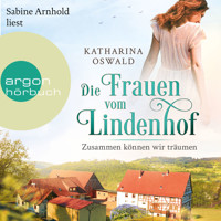 Die Frauen vom Lindenhof - Zusammen können wir träumen - Die Lindenhof-Saga, Band 2 (Ungekürzte Lesung) - Katharina Oswald - Hörbuch