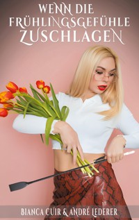Wenn die Frühlingsgefühle zuschlagen - Bianca Cuir - E-Book