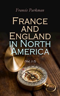 France and England in North America (Vol. 1-7) - Francis Parkman - E-Book