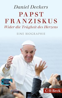 Papst Franziskus - Daniel Deckers - E-Book