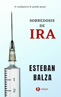 Sobredosis de Ira - Esteban Balza - E-Book