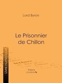 Le Prisonnier de Chillon - Ligaran - E-Book