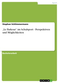 „Le Parkour“ im Schulsport - Perspektiven und Möglichkeiten - Stephan Schlimmermann - E-Book