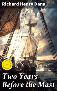 Two Years Before the Mast - Richard Henry Dana - E-Book