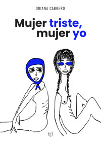 Mujer triste, mujer yo - Oriana Cabrero - E-Book