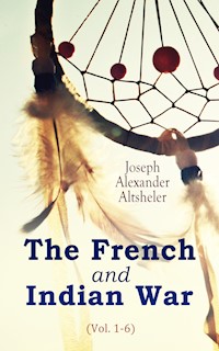 The French and Indian War (Vol. 1-6) - Joseph Alexander Altsheler - E-Book