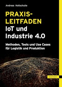 Praxisleitfaden IoT und Industrie 4.0 - Andreas Holtschulte - E-Book