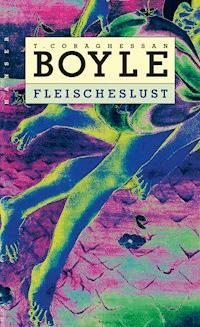Fleischeslust - T.C. Boyle - E-Book