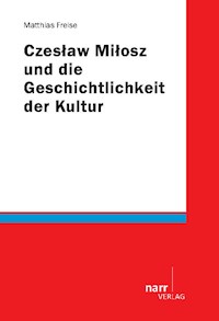 Czeslaw Milosz und die Geschichtlichkeit der Kultur - Matthias Freise - E-Book