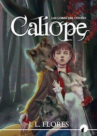 Calíope: las lobas del otoño - José Luis Flores - E-Book