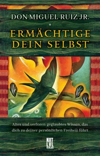Ermächtige dein Selbst - Don Miguel Jr. Ruiz - E-Book