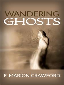 Wandering Ghosts  - F. Marion Crawford - E-Book