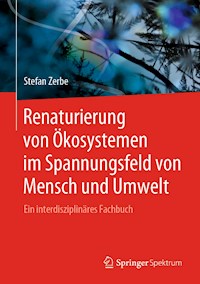 Renaturierung von Ökosystemen im Spannungsfeld von Mensch und Umwelt - Stefan Zerbe - E-Book