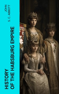 History of the Habsburg Empire - John S. C. Abbott - E-Book