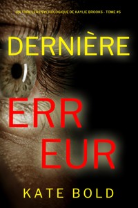 Dernière erreur (Un thriller psychologique de Kaylie Brooks — tome 5) - Kate Bold - E-Book