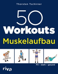 50 Workouts – Muskelaufbau - Thorsten Tschirner - E-Book