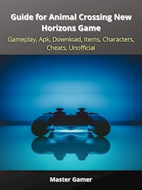 Guide for Animal Crossing New Horizons Game, Gameplay, Apk, Download, Items, Characters, Cheats, Unofficial - Master Gamer - E-Book