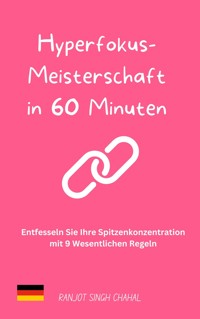 Hyperfokus-Meisterschaft in 60 Minuten - Ranjot Singh Chahal - E-Book