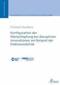 Konfiguration der Wertschöpfung bei disruptiven Innovationen am Beispiel der Elektromobilität - Christoph  Deutskens - E-Book