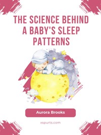 The Science Behind a Baby's Sleep Patterns - Aurora Brooks - E-Book