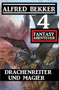 Drachenreiter und Magier: 4 Fantasy Abenteuer - Alfred Bekker - E-Book