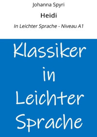 Heidi: In Leichter Sprache - Niveau A1 - Johanna Spyri - E-Book