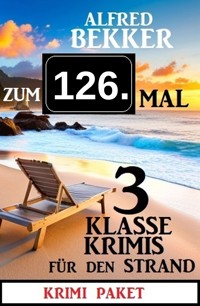 Zum 126. Mal 3 klasse Krimis für den Strand - Alfred Bekker - kostenlos E-Book