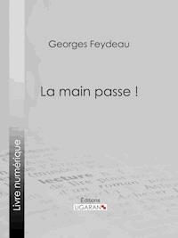 La Main passe ! - Georges Feydeau - E-Book