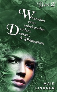 Weisheiten eines unbekannten Dichters, Denkers und Philosophen - Maik Lindner - E-Book