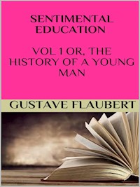 Sentimental education Vol 1 or, the history of a young man - Gustave Flaubert - E-Book