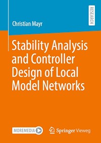 Stability Analysis and Controller Design of Local Model Networks - Christian Mayr - E-Book