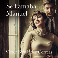 Se llamaba Manuel - Víctor Fernández Correas - Hörbuch