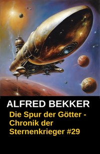 Die Spur der Götter - Chronik der Sternenkrieger #29 - Alfred Bekker - E-Book