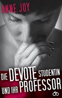 Die devote Studentin und ihr Professor - Anne Joy - E-Book