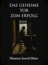 Das geheime Tor zum Erfolg - Florence Scovel Shinn - E-Book