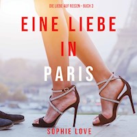 Eine Liebe in Paris (Die Liebe auf Reisen – Band 3) - Sophie Love - Hörbuch