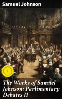 The Works of Samuel Johnson: Parlimentary Debates II - Samuel Johnson - E-Book